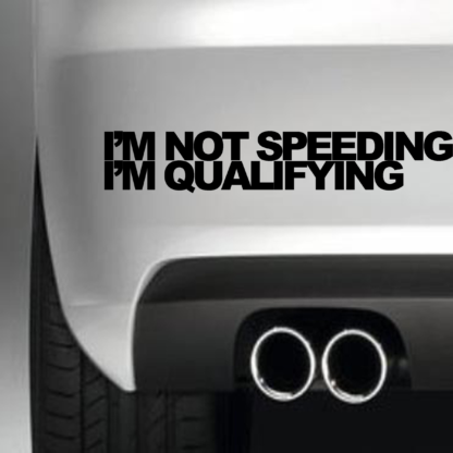 I'm Not Speeding I'm Qualifying