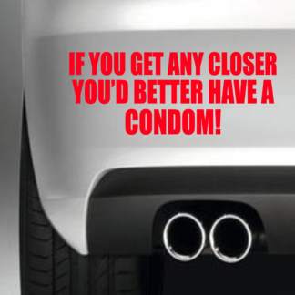 If You Get Any Close You'd Better Have A Condom