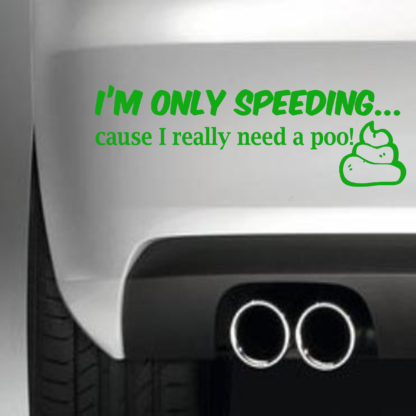 I'm Only speeding Because I Need A Poo
