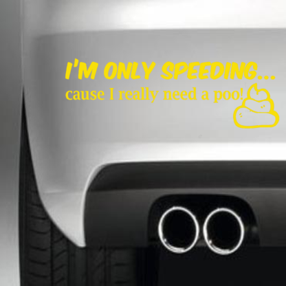 I'm Only speeding Because I Need A Poo