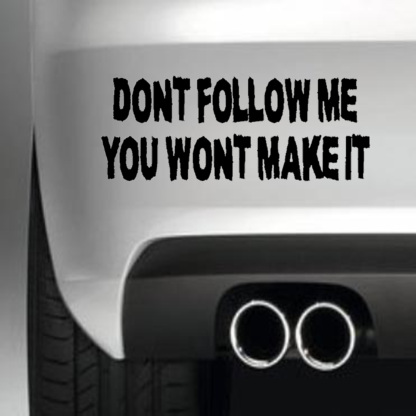 Don't Follow Me You Wont Make It