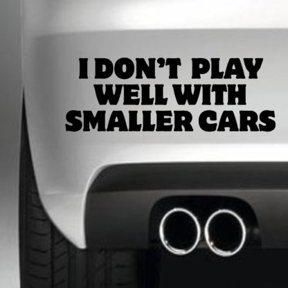I Don't Play Well With Smaller Cars