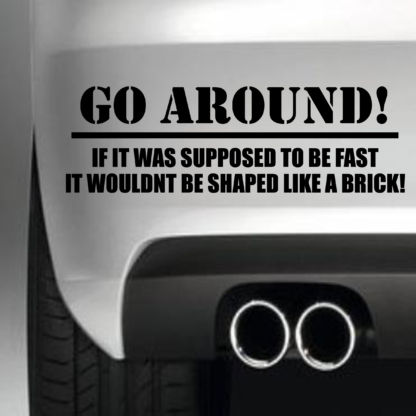 Go Around If It Was Supposed To Be Fast It Wouldn’t Be Shaped Like A Brick
