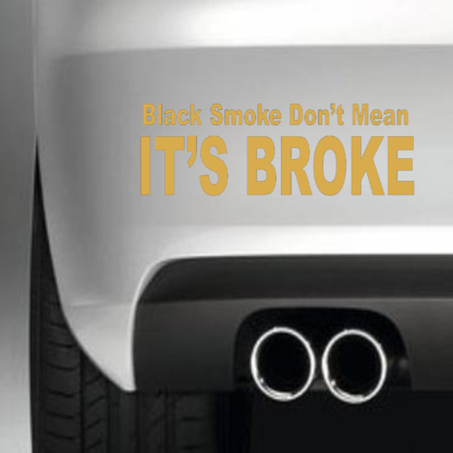Black Smoke Don't Mean It's Broke Novelty Car, Laptop Decal Sticker Diesel