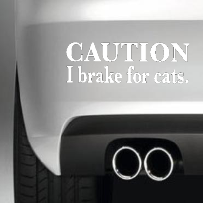 Caution I Brake For Cats