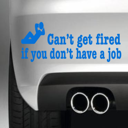 Can't Get Fired If You Don't Have A Job