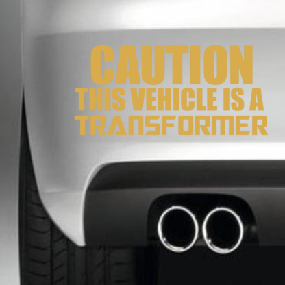 Caution This Vehicle Is A Transformer