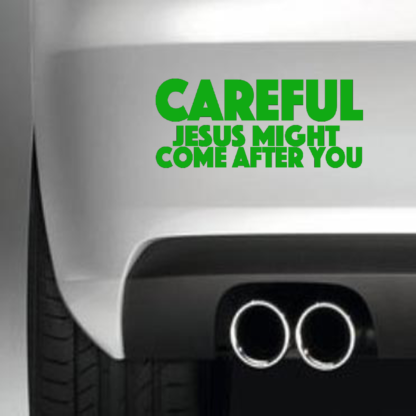 Careful Jesus Might Come After you