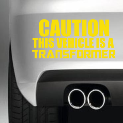 Caution This Vehicle Is A Transformer