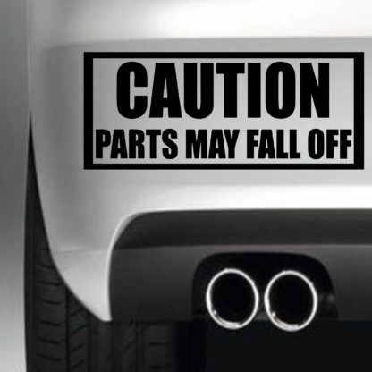Caution Parts May Fall Off