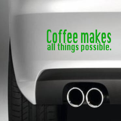 Coffee Makes All Things Possible